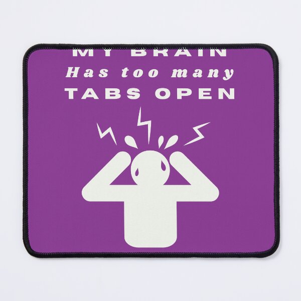 Item preview, My Brain Has Too Many Tabs Open | Funny Overthinking designed and sold by Oopsie Doodle .