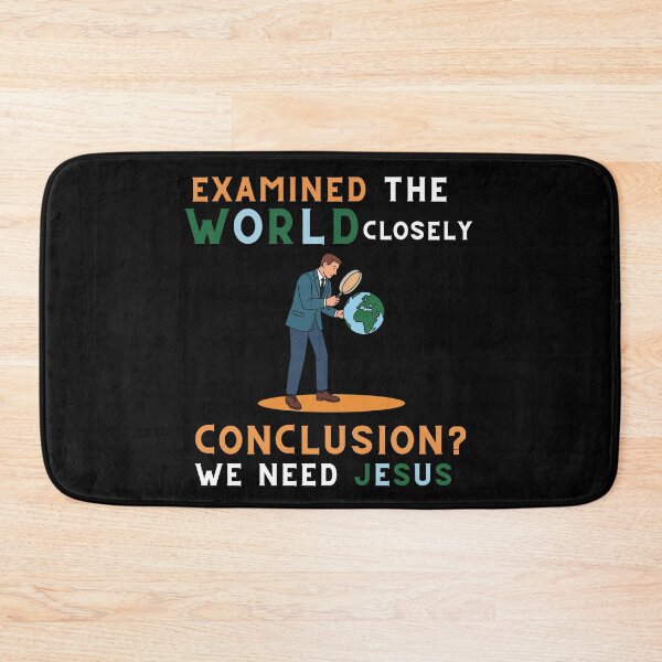 Item preview, "Examined the World Close — Conclusion? We Need Jesus" Christian T-shirt designed and sold by OrtegaGrace.