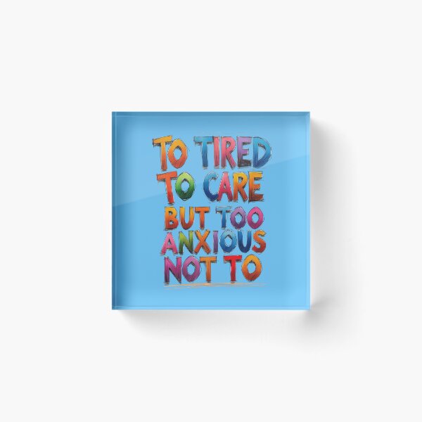 Item preview, Too Tired to Care But Too Anxious Not To – Relatable Funny Quote Design designed and sold by Design_Your_Day.