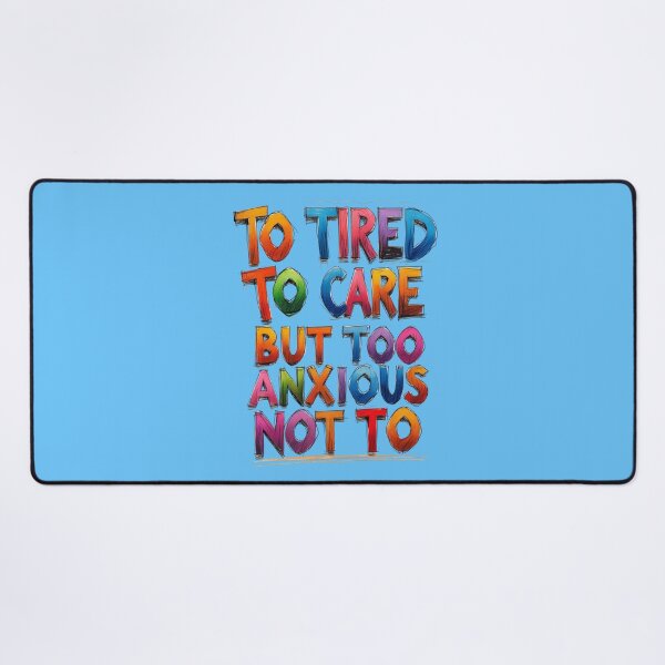 Item preview, Too Tired to Care But Too Anxious Not To – Relatable Funny Quote Design designed and sold by Design_Your_Day.