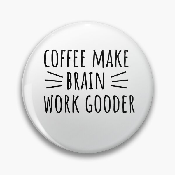 Item preview, Copy of Coffee Make Brain Work Gooder designed and sold by xfortvnatx.