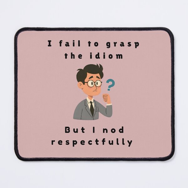 Item preview, I Fail to Grasp the Idiom But I Nod Respectfully | Funny Language Confusion T-Shirt designed and sold by Oopsie Doodle .