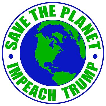 Artwork thumbnail, Save The Planet Impeach Trump by EthosWear