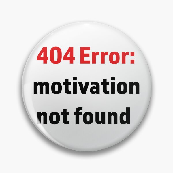 Item preview, Minimalist digital-style text “404 Error: Motivation not found” 	 designed and sold by kitosonito.