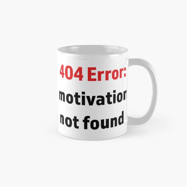 Item preview, Minimalist digital-style text “404 Error: Motivation not found” 	 designed and sold by kitosonito.