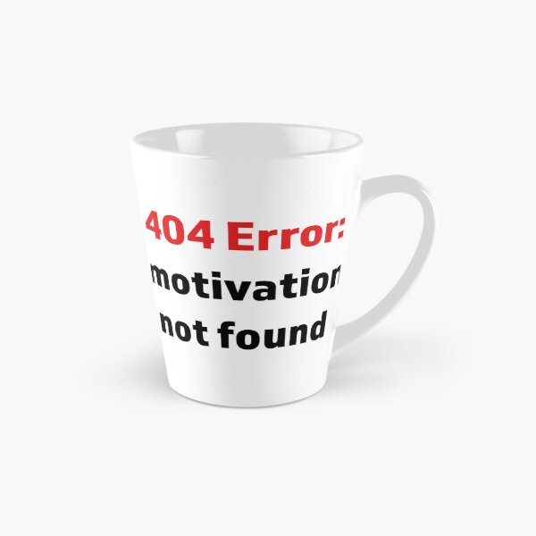 Item preview, Minimalist digital-style text “404 Error: Motivation not found” 	 designed and sold by kitosonito.