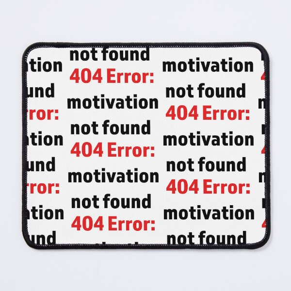 Item preview, Minimalist digital-style text “404 Error: Motivation not found” 	 designed and sold by kitosonito.