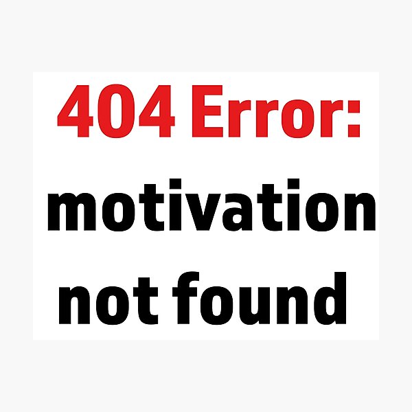 Item preview, Minimalist digital-style text “404 Error: Motivation not found” 	 designed and sold by kitosonito.