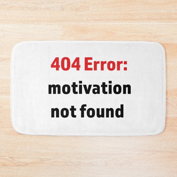 Item preview, Minimalist digital-style text “404 Error: Motivation not found” 	 designed and sold by kitosonito.