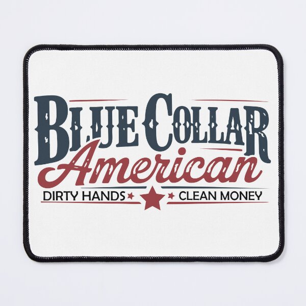 Item preview, Blue collar american, Dirty hands clean money designed and sold by HarrisStudio.
