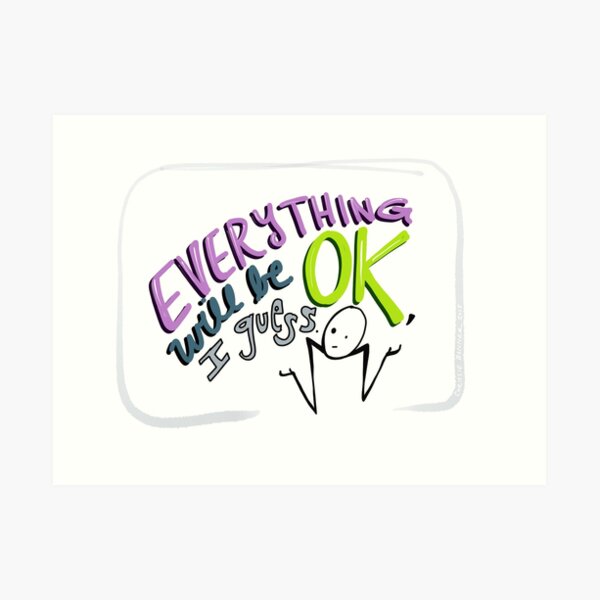 Everything Will Be Ok Art Print