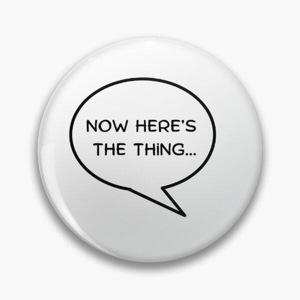 Item preview, Now Here's The Thing... designed and sold by Logzbythefire.