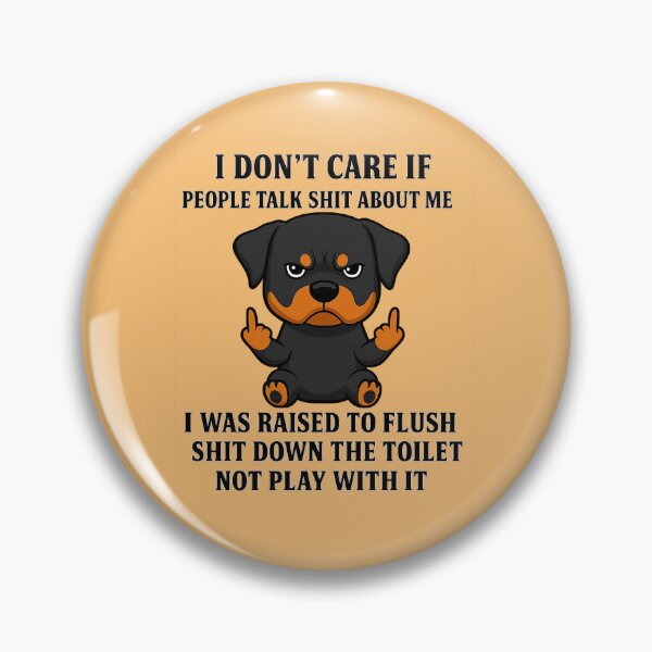 Item preview, I DON'T CARE IF PEOPLE TALK SHIT ABOUT ME I WAS RAISED TO FLUSH SHIT DOWN THE TOILET NOT PLAY WITH IT designed and sold by 123ks.