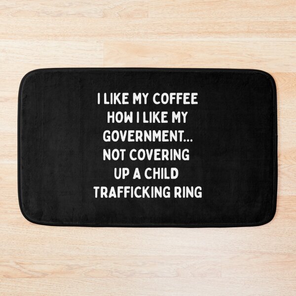 Item preview, I LIKE MY COFFEE HOW I LIKE MY GOVERNMENT.... NOT COVERING UP A CHILD TRAFFICKING RING|  designed and sold by SabbaticalSteve.