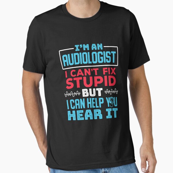 Item preview, I'm An Audiologist I Can't Fix Stupid But I Can Help You Hear It designed and sold by jaygo.