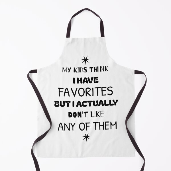Item preview, MY KIDS THINK I HAVE FAVORITES BUT I DON'T LIKE ANY OF THEM designed and sold by TeeezShirtz.