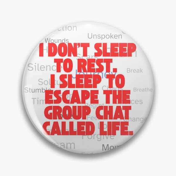 Item preview, I don’t sleep to rest. I sleep to escape the group chat called life. designed and sold by TeeTantra.