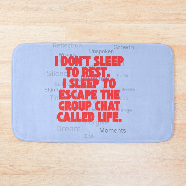 Item preview, I don’t sleep to rest. I sleep to escape the group chat called life. designed and sold by TeeTantra.