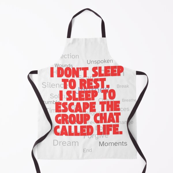 Item preview, I don’t sleep to rest. I sleep to escape the group chat called life. designed and sold by TeeTantra.
