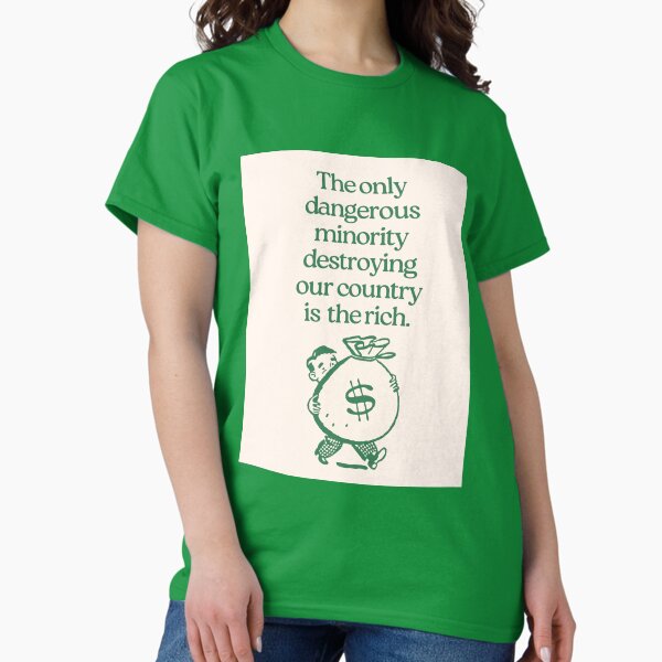 Item preview, The only dangerous minority destroying our country is the rich designed and sold by leftyshirts.