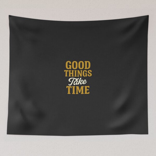 Item preview, Good Things Take Time designed and sold by DigitalGemArt.