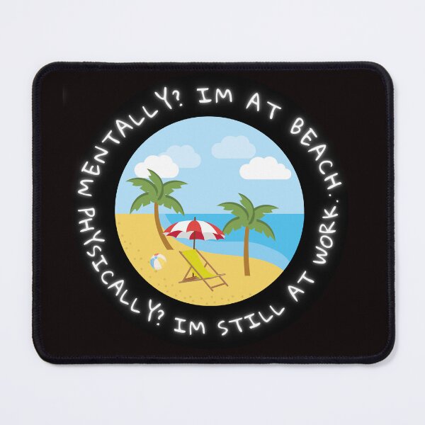 Item preview, Beach Mode: Mentally There, Physically at Work designed and sold by JeffSwarley.