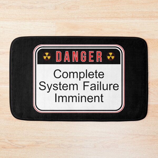 Item preview, DANGER:  Complete System Failure Imminent - funny warning signs designed and sold by DesignsFromTW-S.