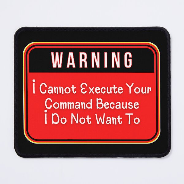 Item preview, WARNING:  I Cannot Execute Your Command Because I Do Not Want To - funny warning signs designed and sold by DesignsFromTW-S.