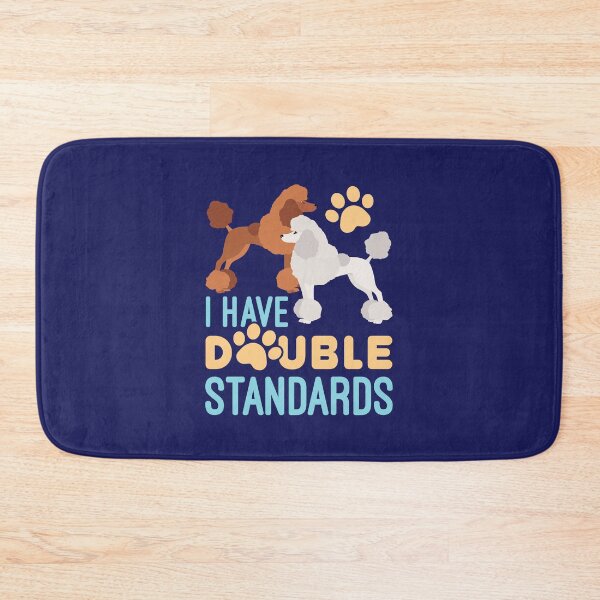 Item preview, I Have Double Standards Standard Poodles Owner designed and sold by jaygo.