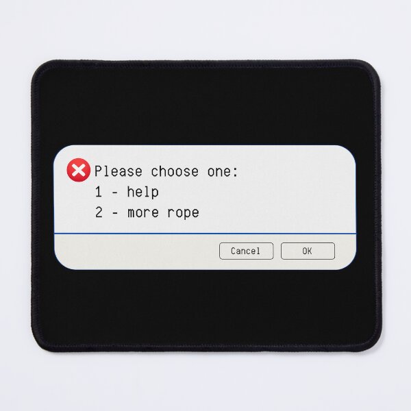 Item preview, UNEXPECTED ERROR:  Please choose one: 1-help, 2-more rope - funny computer signs designed and sold by DesignsFromTW-S.