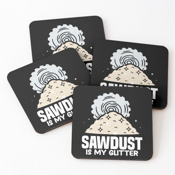 Item preview, SAWDUST IS MY GLITTER - CARPENTER designed and sold by KEF Custom.