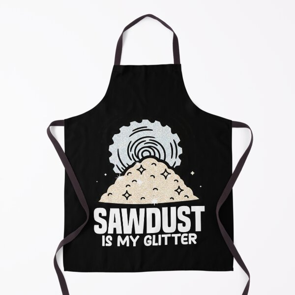 Item preview, SAWDUST IS MY GLITTER - CARPENTER designed and sold by KEF Custom.