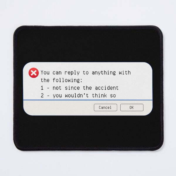 Item preview, UNEXPECTED ERROR:  You can reply to anything with the following:  1-not since the accident, 2-you wouldn't think so - funny computer signs designed and sold by DesignsFromTW-S.