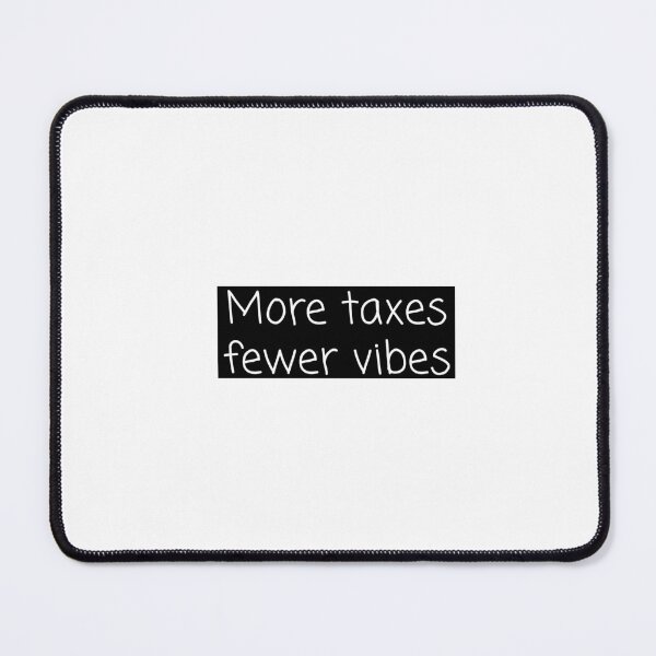 Item preview, More Taxes, Fewer Vibes designed and sold by frozencoco.