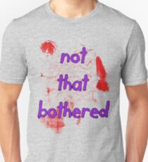 I'm just Not That Bothered Unisex T-Shirt
