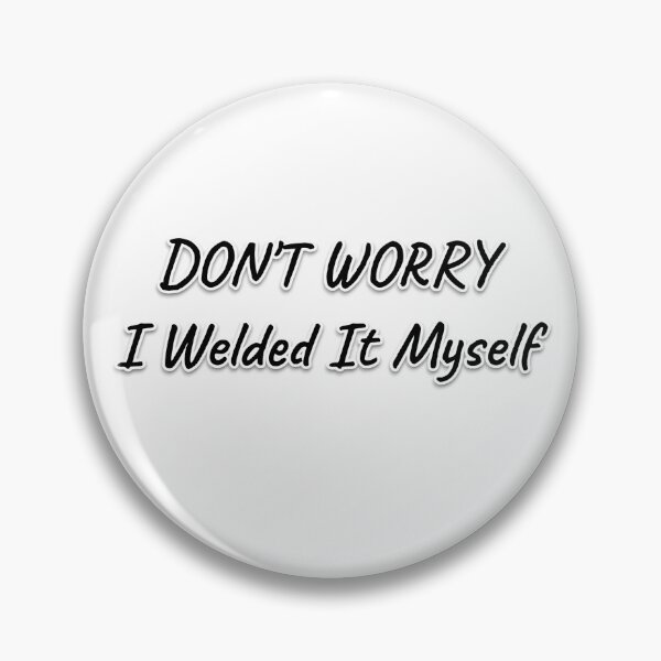 Item preview, Don’t Worry I Welded It Myself designed and sold by ifdogscouldclap....