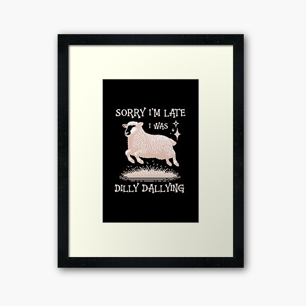 Item preview, Sorry I'm Late I Was Dilly Dallying Funny Baby Lamb Sheep Animal designed and sold by Uglyandcute.