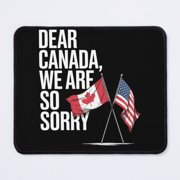Item preview, Dear Canada We Are So Sorry, Americans Supporting Canadians designed and sold by Sunset4Bones.