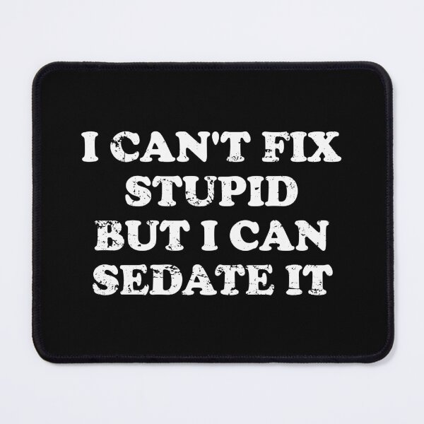 Item preview, I Can't Fix Stupid But I Can Sedate It designed and sold by xhearalisa.