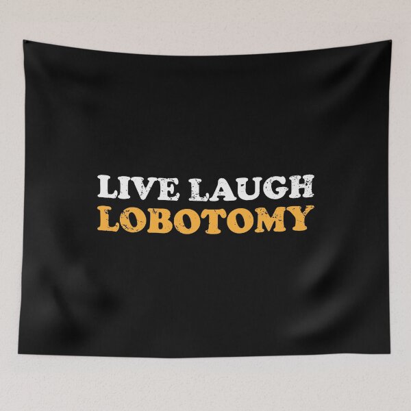Item preview, Live Laugh Lobotomy designed and sold by xhearalisa.