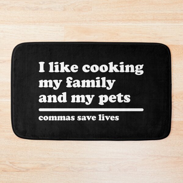 Item preview, I Like Cooking My Family And My Pets - Commas Save Lives designed and sold by xhearalisa.