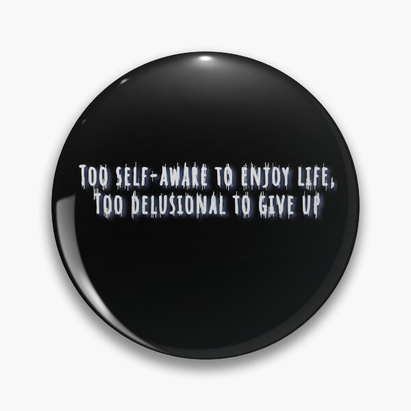 Item preview, Life quote, Too self-aware to enjoy life, Too delusional to give up designed and sold by Ellia Arts.