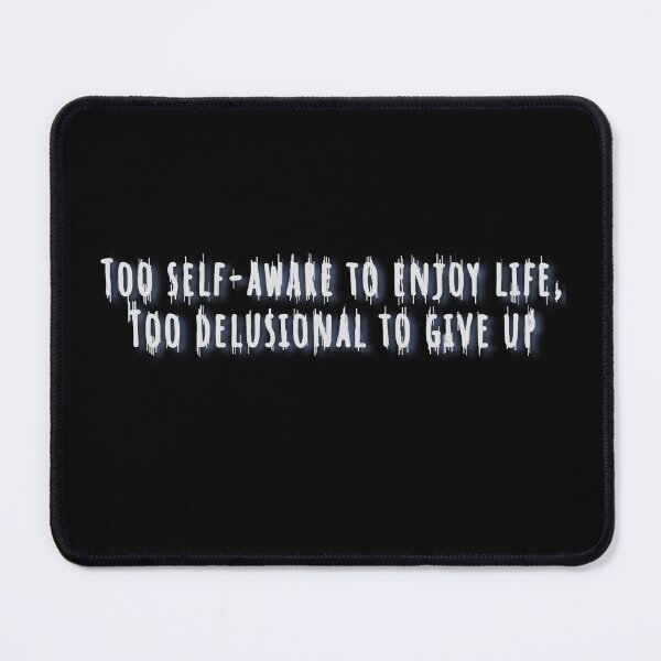 Item preview, Life quote, Too self-aware to enjoy life, Too delusional to give up designed and sold by Ellia Arts.