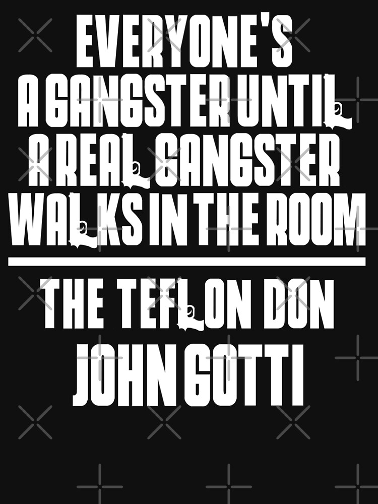 Everyones A Gangster Until A Gangster Walks In The Room