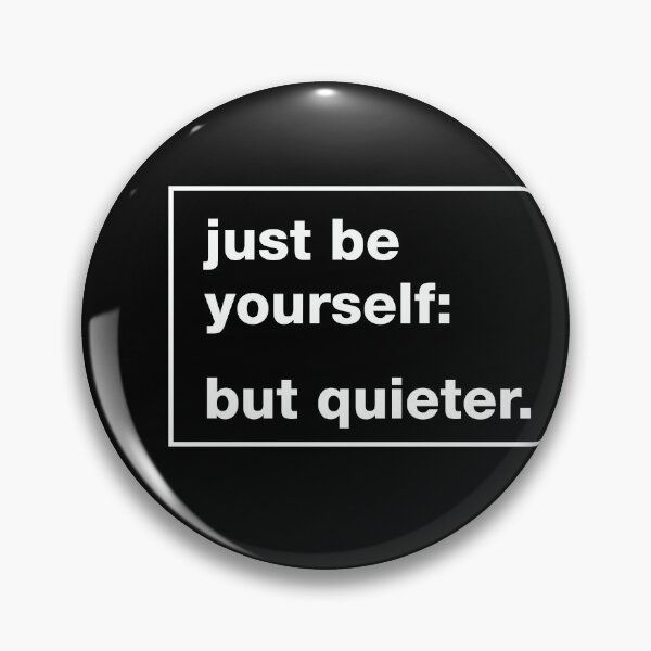 Item preview, Just be yourself but quieter designed and sold by sadandlazy.