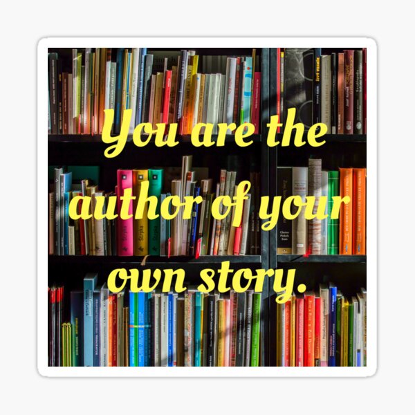 You are the author of your own story. Sticker