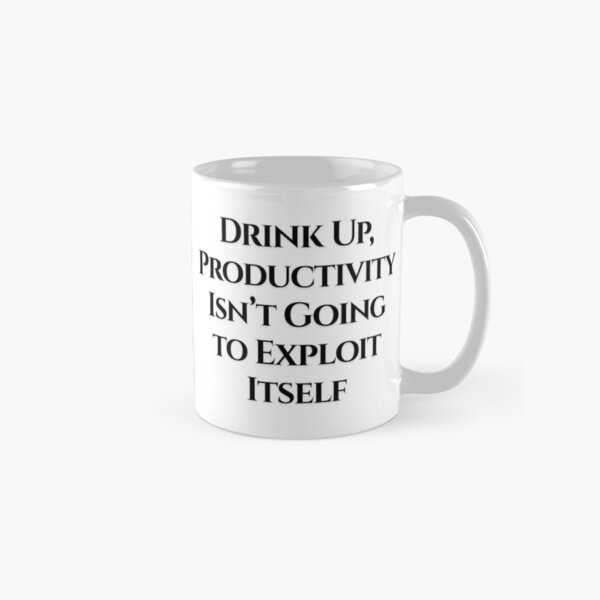 Item preview, Drink Up, Productivity Isnt Going To Exploit Itself designed and sold by MoonMonkeyNbear.