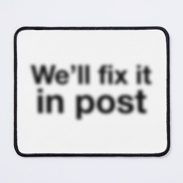 Item preview, We’ll Fix It in Post – Out of Focus Edition - Black Text designed and sold by NiceHatHarry.