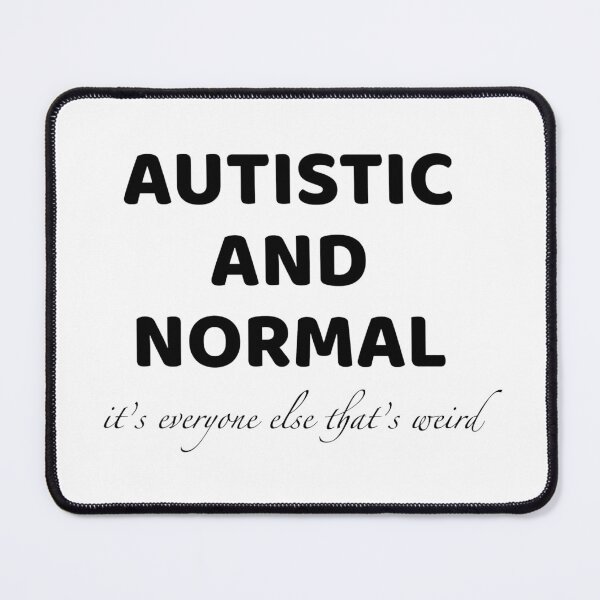 Item preview, Autistic and Normal (It's everyone else that's weird) designed and sold by AstralMedia.