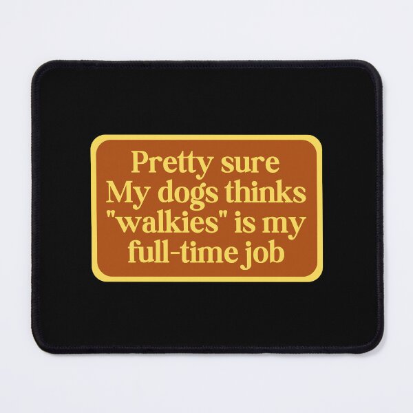 Item preview, My dogs thinks "walkies" is my full-time job designed and sold by SWETA HALDER.